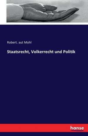 Staatsrecht, Volkerrecht und Politik de Robert. aut Mohl