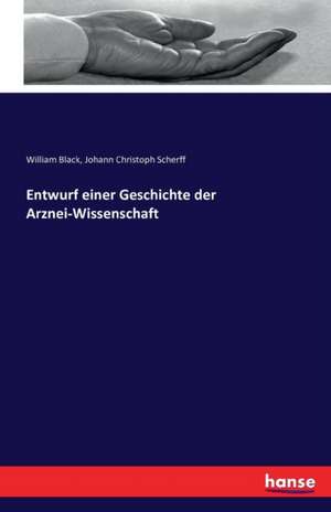 Entwurf einer Geschichte der Arznei-Wissenschaft de William Black