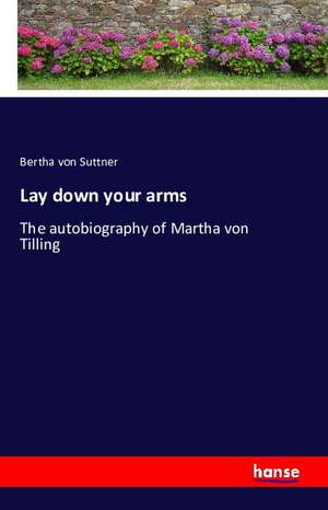 Lay down your arms de Bertha Von Suttner