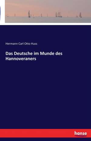 Das Deutsche im Munde des Hannoveraners de Hermann Carl Otto Huss