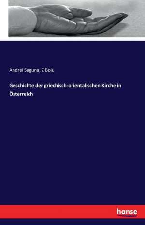 Geschichte der griechisch-orientalischen Kirche in Österreich de Andrei Saguna