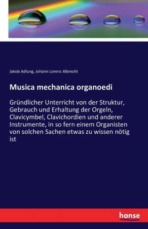 Musica mechanica organoedi de Jakob Adlung