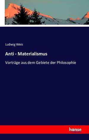 Anti - Materialismus de Ludwig Weis
