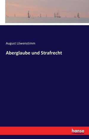 Aberglaube und Strafrecht de August Löwenstimm