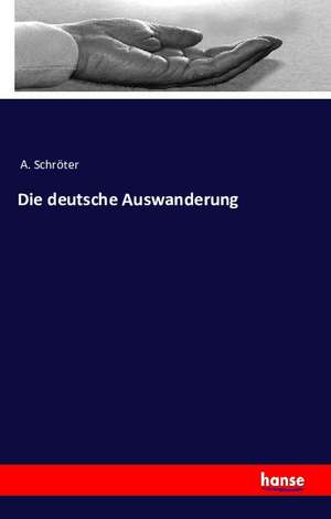 Die deutsche Auswanderung de A. Schröter