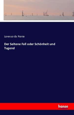 Der Seltene Fall oder Schönheit und Tugend de Lorenzo Da Ponte