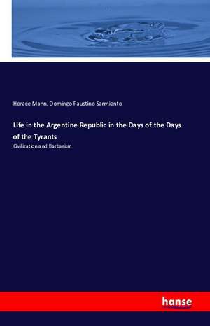 Life in the Argentine Republic in the Days of the Days of the Tyrants de Horace Mann