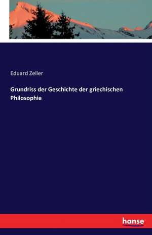 Grundriss der Geschichte der griechischen Philosophie de Eduard Zeller