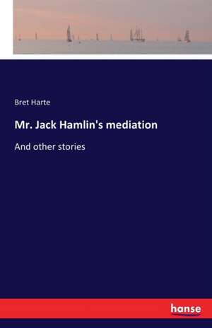 Mr. Jack Hamlin's mediation de Bret Harte