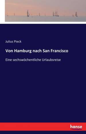 Von Hamburg nach San Francisco de Julius Pieck