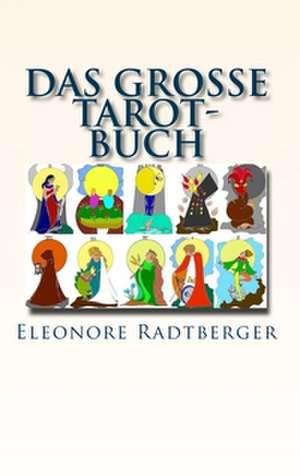 Das große Tarot-Buch de Eleonore Radtberger