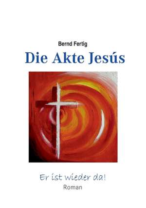 Die Akte Jesús de Bernd Fertig