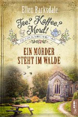 Tee? Kaffee? Mord! Ein Mörder steht im Walde de Ellen Barksdale