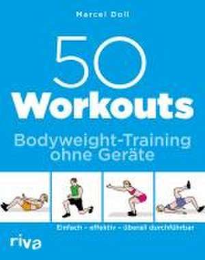 50 Workouts - Bodyweight-Training ohne Geräte de Marcel Doll