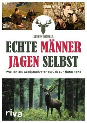 Echte Männer jagen selbst de Steven Rinella