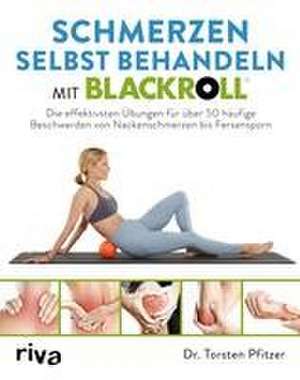 Schmerzen selbst behandeln mit BLACKROLL® de Torsten Pfitzer