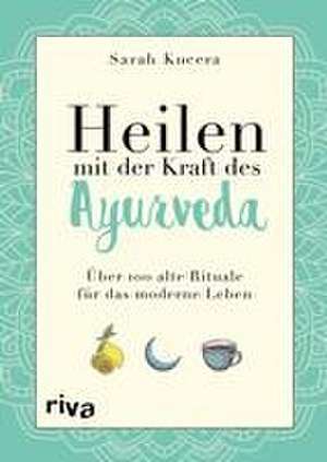 Heilen mit der Kraft des Ayurveda de Sarah Kucera