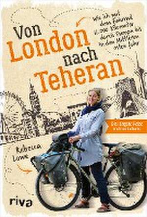 Von London nach Teheran de Rebecca Lowe