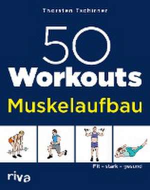 50 Workouts - Muskelaufbau de Thorsten Tschirner