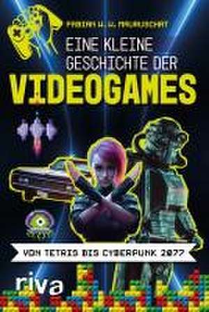 Eine kleine Geschichte der Videogames de Fabian W. W. Mauruschat