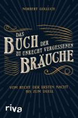 Das Buch der zu Unrecht vergessenen Bräuche de Norbert Golluch