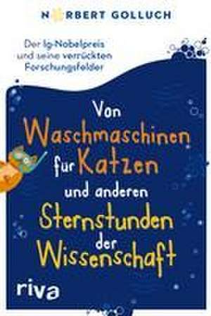 Von Waschmaschinen für Katzen und anderen Sternstunden der Wissenschaft de Norbert Golluch