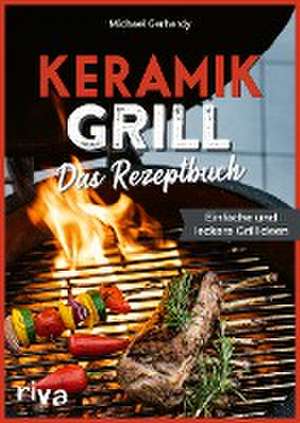 Keramikgrill: Das Rezeptbuch de Michael Gerhardy