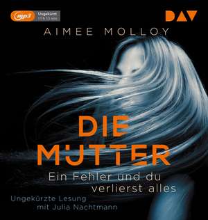 Die Mutter - Ein Fehler und du verlierst alles de Aimee Molloy