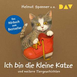 Ich bin die kleine Katze und weitere Tiergeschichten de Helmut Spanner