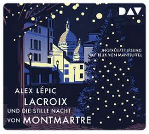 Lacroix und die stille Nacht von Montmartre. Sein dritter Fall de Alex Lépic