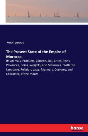 The Present State of the Empire of Morocco. de Anonymous