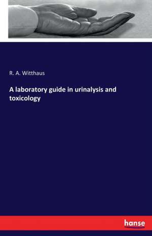 A laboratory guide in urinalysis and toxicology de R. A. Witthaus