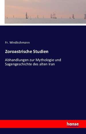 Zoroastrische Studien de Fr. Windischmann