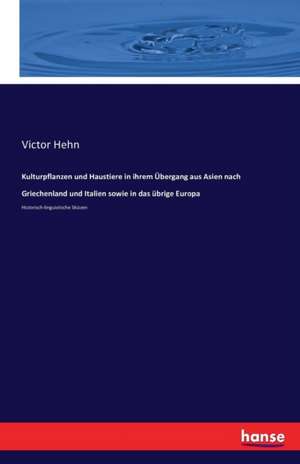 Kulturpflanzen und Haustiere in ihrem Übergang aus Asien nach Griechenland und Italien sowie in das übrige Europa de Victor Hehn