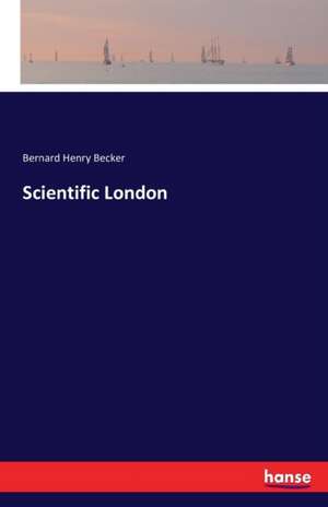 Scientific London de Bernard Henry Becker