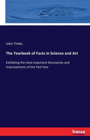 The Yearbook of Facts in Science and Art de John Timbs