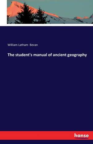 The student's manual of ancient geography de William Latham Bevan