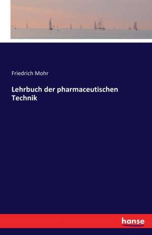 Lehrbuch der pharmaceutischen Technik de Friedrich Mohr