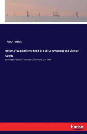 Return of judicial rents fixed by Sub-Commissions and Civil Bill Courts de Anonymus