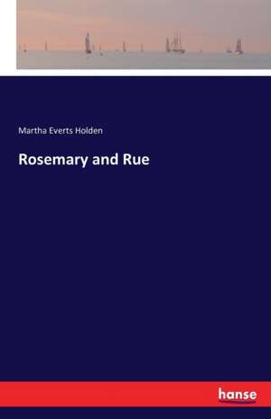 Rosemary and Rue de Martha Everts Holden