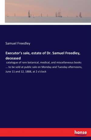 Executor's sale, estate of Dr. Samuel Freedley, deceased de Samuel Freedley