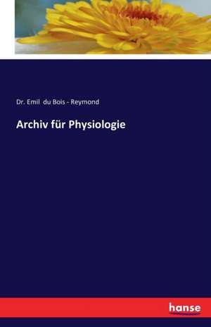 Archiv für Physiologie de Emil du Bois - Reymond