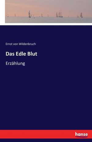 Das Edle Blut de Ernst Von Wildenbruch