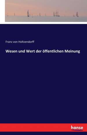 Wesen und Wert der öffentlichen Meinung de Franz Von Holtzendorff