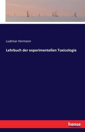 Lehrbuch der experimentellen Toxicologie de Ludimar Hermann