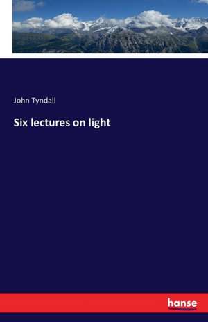 Six lectures on light de John Tyndall