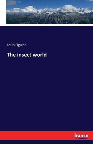 The insect world de Louis Figuier