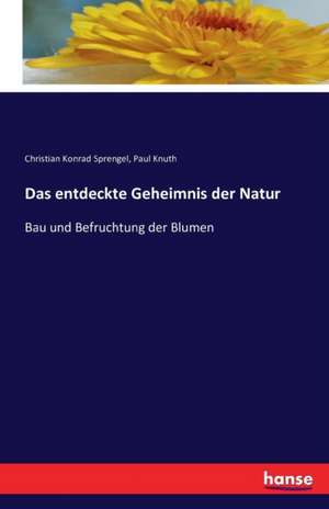 Das entdeckte Geheimnis der Natur de Christian Konrad Sprengel