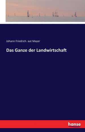 Das Ganze der Landwirtschaft de Johann Friedrich. aut Mayer