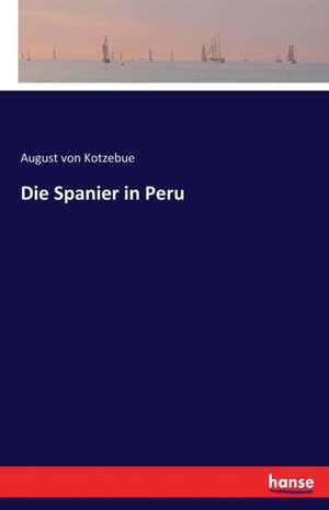 Die Spanier in Peru de August Von Kotzebue